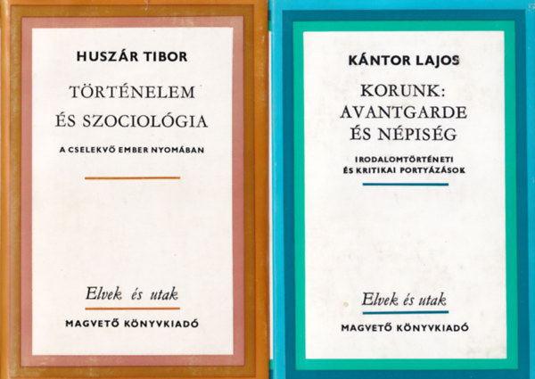 Husz�r Tibor, K�ntor Lajos - 2 db Elvek �s utak: T�rt�nelem �s szociol�gia, Korunk: avantgarde �s n�pis�g