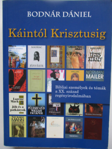 Bodn�r D�niel - K�int�l Krisztusig (Bibliai szem�lyek �s t�m�k a XX. sz�zad reg�nyirodalm�ban)