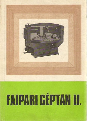 Zsarnai Szilárd - Faipari géptan II.