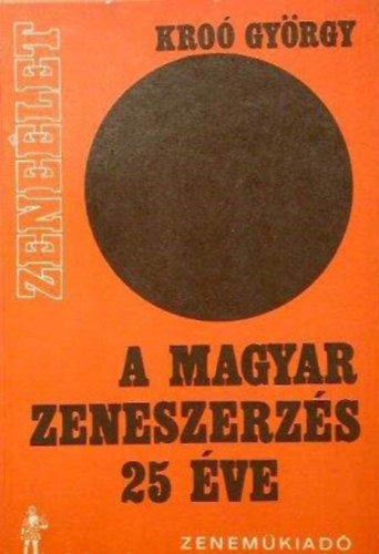Kro Gyrgy, Rvsz Dorrit (szerk.), Ujfalussy Jzsef (lektor) - A magyar zeneszerzs 25 ve - Magyar zeneszerzk mhelyben (Zenelet sorozat)