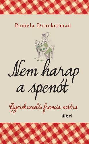 Pamela Druckerman - Nem harap a spent
