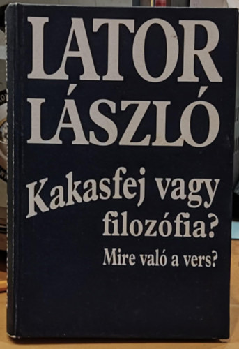 Lator L�szl� - Kakasfej vagy filoz�fia? Mire val� a vers?