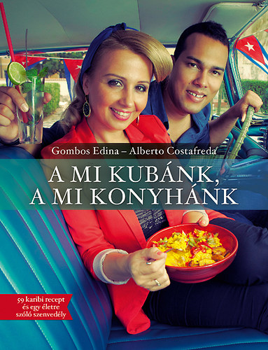 Gombos Edina; Alberto Costafreda - A mi Kubnk, a mi konyhnk - 59 karibi recept s egy letre szl szenvedly