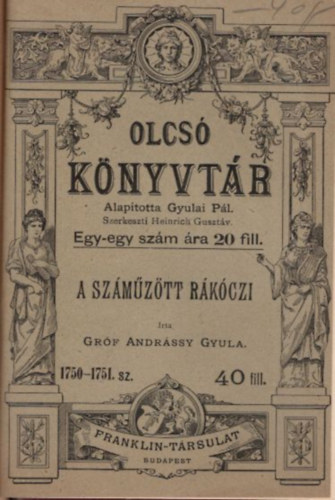 Szilágyi Sándor, Gróf Andrássy Gyula - Történeti rajzok 100. sz. + A száműzött Rákóczi 1750-1751. sz. ( 2 mű egybekötve az Olcsó Könyvtár sorozatból )