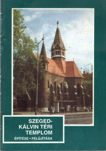 Szeged-Kálvin téri templom építése, felújítása