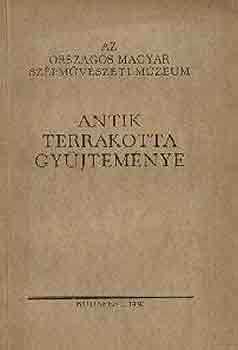 Dr. Oroszln Zoltn - Az Orszgos Magyar Szpmvszeti Mzeum antik terrakotta gyjtemnye