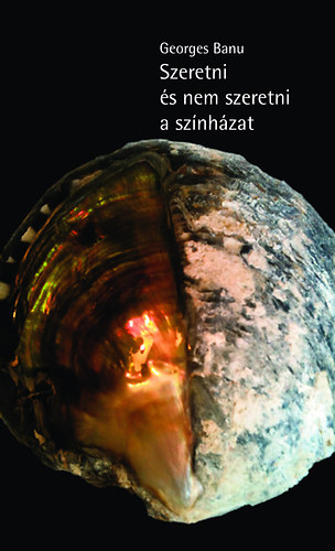 Banu, Georges - Szeretni �s nem szeretni a sz�nh�zat