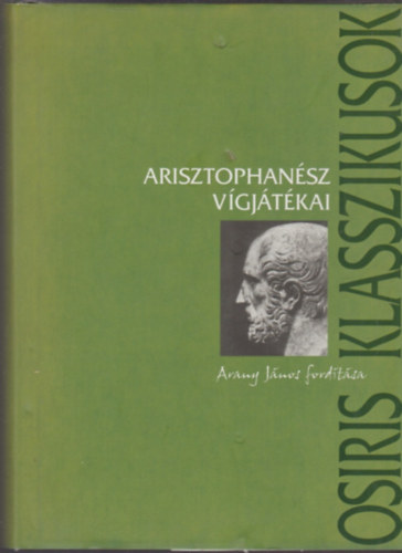 Arisztophanész - FORDÍTÓ Arany János - Arisztophanész Vígjátékai - Osiris klasszikusok