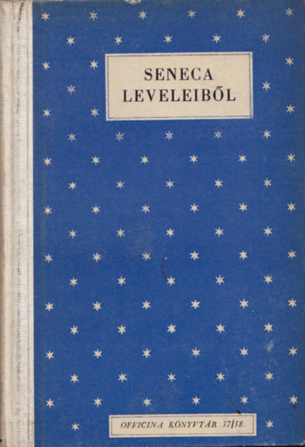 S�rosi Gyula (ford.), Lucius Annaeus Seneca - Seneca leveleib�l (Officina k�nyvt�r 57/58)