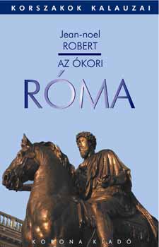 Jean-Noel Robert - Az kori Rma - Korszakok kalauzai