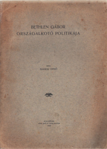 Makkai Ern� - Bethlen G�bor orsz�galkot� politik�ja