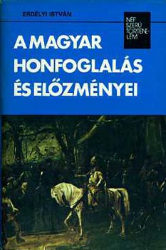 Erdlyi Istvn - A magyar honfoglals s elzmnyei