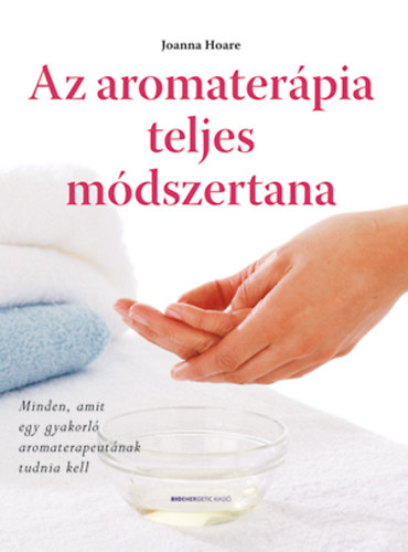 Joanna Hoare; Sarah Wilson - Az aromaterpia teljes mdszertana