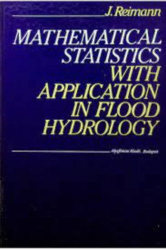 Reimann József - Mathematical Statistics with Application in Flood Hydrology