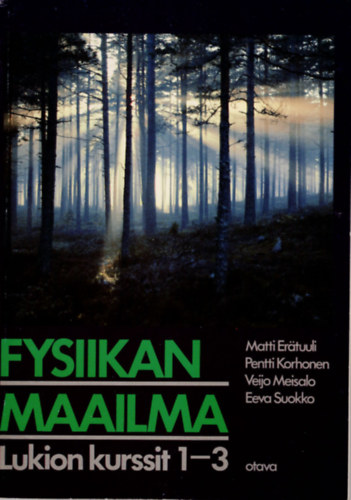 Matti Erátuuli, Pentti Korhonen - Fysiikan maailma Lukion kurssit 1-3 ( Finn nyelvű fizika könyv )