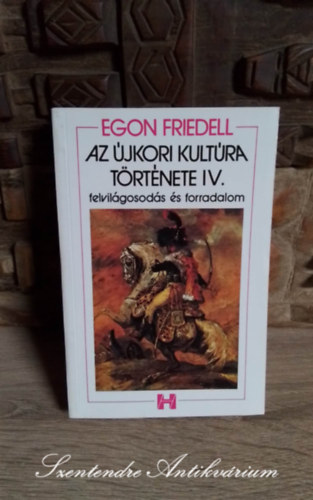 Egon Friedell, Hy Jnos (szerk.), Adamik Lajos (ford.), Vas Istvn (ford.) - Az jkori kultra trtnete - Felvilgosods s forradalom (A htves hbortl a bcsi kongresszusig) - Sajt kppel!