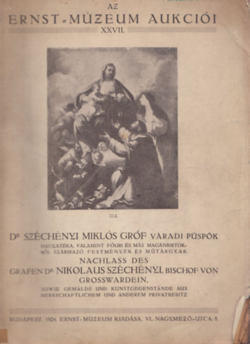 Dr. Szchnyi Mikls grf vradi pspk hagyatka, valamint fri s ms magnbitrokbl szrmaz festmnyek s mtrgyak (Az Ernst Mzeum Aukcii XXVII.)