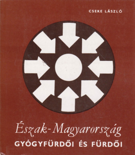 Cseke Lszl - szak-Magyarorszg gygyfrdi s frdi
