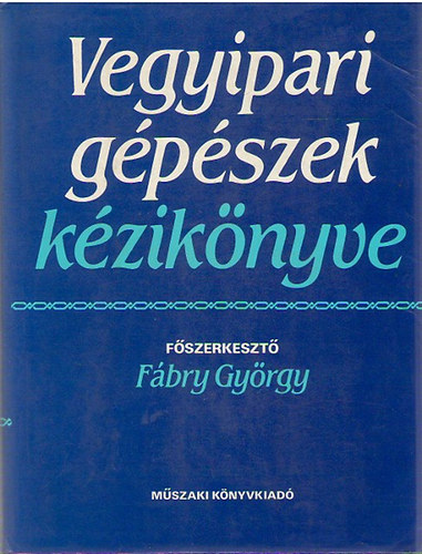 Fbry Gyrgy (fszerk) - Vegyipari gpszek kziknyve