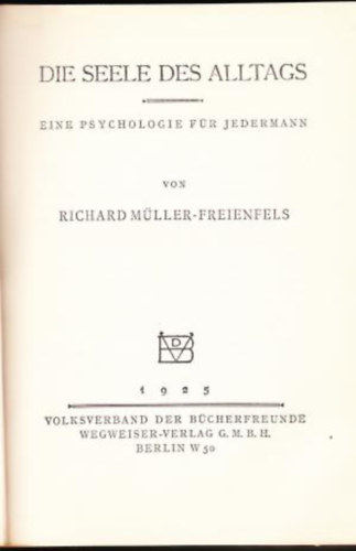 Richard Mller-Freienfels - Die Seele des Alltags - Eine Psychologie fr Jedermann