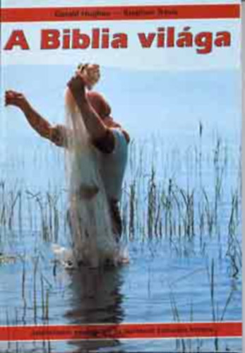 Gerald Hughes - Stephen Travis, Ford.: Dezs Tams - A Biblia vilga - BEVEZETS/JELENTSEBB ESEMNYEK S TANTSOK KULTURLIS HTTERE (EGY NEMZET SZLETSE; A KIRLYSG KIALAKULSA; EGY KORSZAK VGE; A KERESZTNYSG SZLETSE)