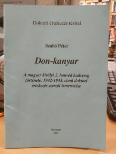 Szabó Péter - Don-kanyar - A magyar királyi 2. honvéd hadsereg története (1942-1943 ) című doktori értekezés szerzői ismertetése (Doktori értekezés tézisei)