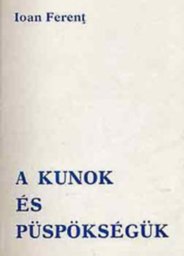 Ioan Ferent - A kunok s pspksgnk