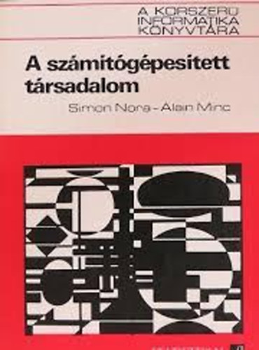 Simon Nora; Alain Minc - A szmtgpestett trsadalom