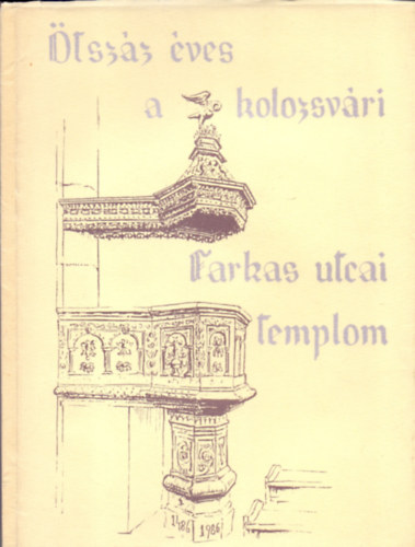 K. Fogarasi Zsuzsa (szerk.) - Ötszáz éves a kolozsvári Farkas utcai templom