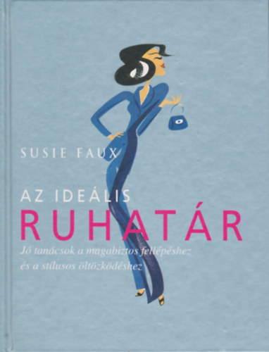 Susie Faux - Az idelis ruhatr - J tancsok a magabiztos fellpshez s a stlusos ltzkdshez