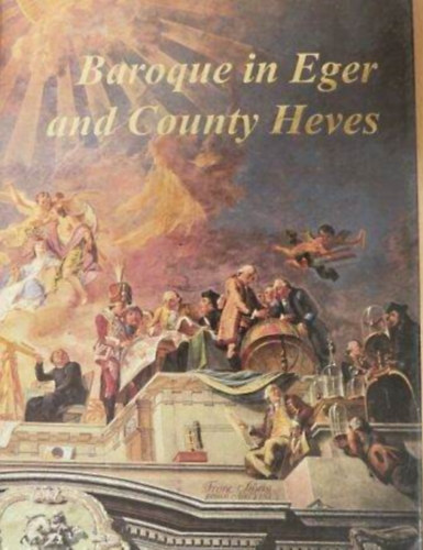 Lengyel L�szl�; Szel�nyi K�roly - The Baroque in Eger and County Heves