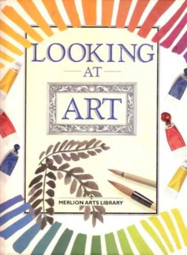 Anthea Peppin, Helen Williams - Looking at Art (Merlion Arts Library)