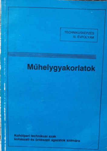 M�HELYGYAKORLATOK - koh�ipari technikusi szak koh�szati �s �nt�szeti �gazatok sz�m�ra