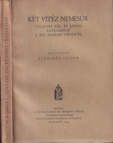 Eckhardt Sndor - Kt vitz nemesr (Telegdy Pl s Jnos levelezse a XVI. szzad vgrl)
