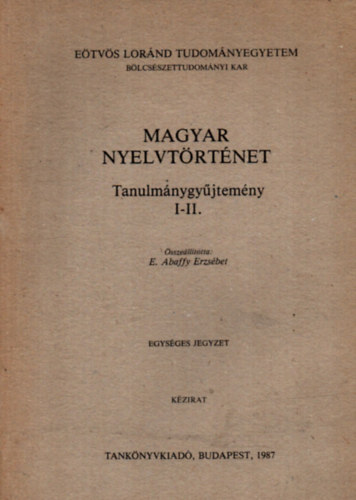 E. Abaffy Erzsébet - Magyar nyelvtörténet. - Tanulmánygyűjtemény I-II.