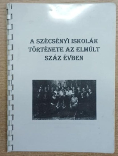 dr. Simán Katalin (szerk.) - A Szécsényi iskolák története az elmúlt száz évben