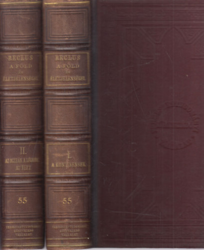 Elisée Reclus - A Föld - A földgömb életjelenségeinek leírása I-II. (I.: A kontinensek, II.: Az óczeán - a légkör - az élet)