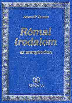 Adamik Tamás - Római irodalom az aranykorban