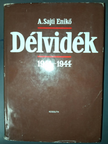 A. Sajti Enik, Tilkovszky Lornt (lektor) - Dlvidk 1941-1944 - A magyar kormnyok dlszlv politikja