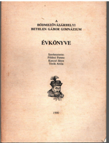 Fldesi Ferenc (szerk.), Kancs Jnos, Trk Attila - A Hdmezvsrhelyi Bethlen Gbor Gimnzium vknyve  1990