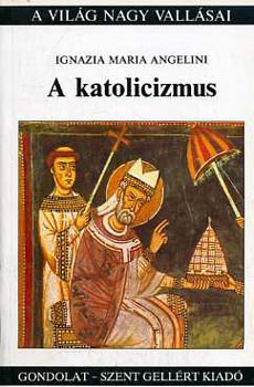Ignazia Maria Angelini - A katolicizmus (A vilg nagy vallsai)