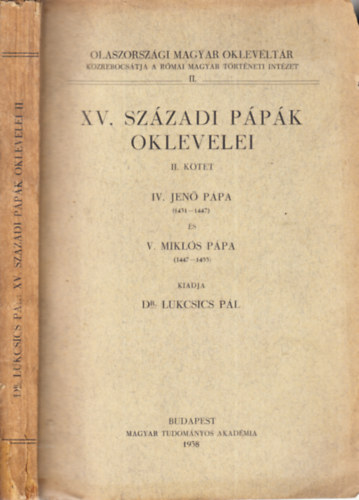 Dr. Lukcsics Pál - XV. századi pápák oklevelei II. kötet: IV. Jenő pápa, V. Miklós pápa