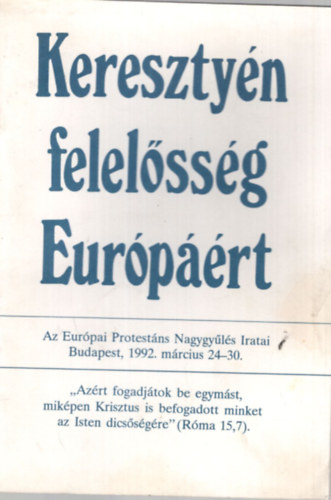 Ford.: Fk Dezs - Keresztyn felelssg Eurprt - Az Eurpai Protestns Nagygyls Iratai Budapest, 1992. mrcius 24-30.