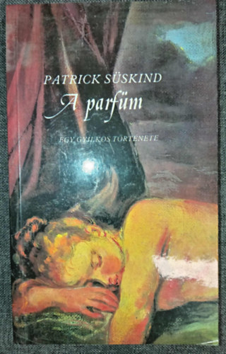 Patrick S�skind, Kajt�r M�ria (szerk.) - A parf�m - Egy gyilkos t�rt�nete (Das Parfum) - Farkas T�nde ford�t�s�ban