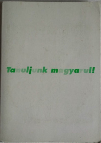 ismeretlen - Tanuljunk magyarul! - Magyar egy nem is olyan nehéz nyelv