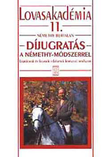 Dr. Hecker Walter szerk. - Lovasakadémia 11. - Díjugratás a Némethy-módszerrel - Ugrólovak és lovasok edzésének korszerű módszere