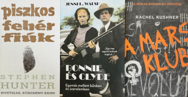 Jenni L. Walsh, Rachel Kushner, Stephen Hunter - Brtntrtnetek: Bonnie s Clyde + A Mars Klub + Piszkos fehr fik