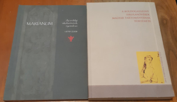 Erd�s Istv�n (Szerk.) - Tornay Krisztina (Szerk.) - Marianum - Az erd�lyi iskolan�v�rek nyom�ban + A Boldogasszony Iskolan�v�rek Magyar Tartom�ny�nak t�rt�nete 1858-1989