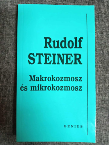 Rudolf Steiner, Kerestly Irma (ford.), Dr. Kellner gnes (lektor) - Makrokozmosz s mikrokozmosz. Nagyvilg - kisvilg. (A llek, az let s a szellem krdsei.)