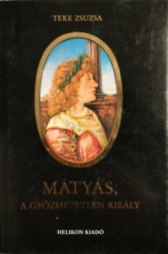 Teke Zsuzsa - Mátyás, a győzhetetlen király